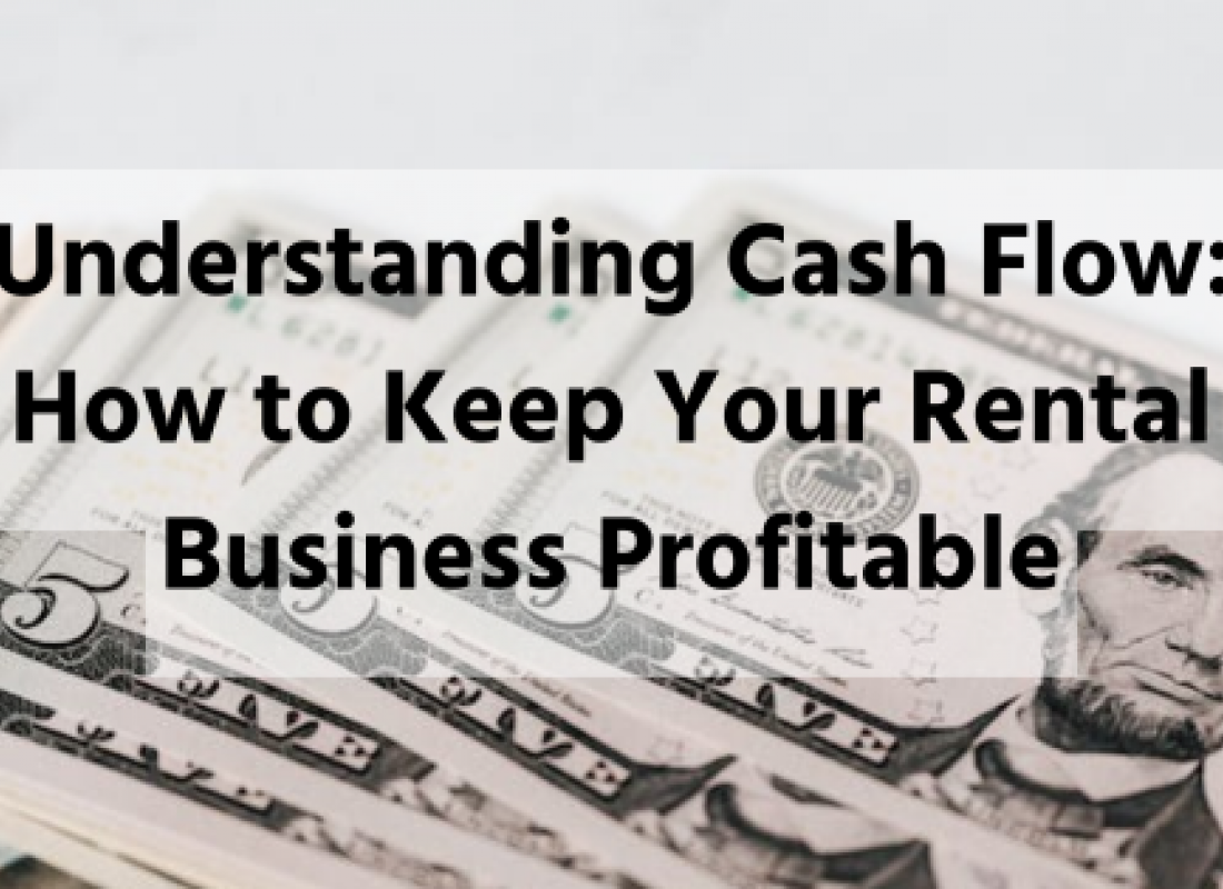 Understanding Cash Flow: How to Keep Your Rental Business Profitable Understanding Cash Flow: How to Keep Your Rental Business Profitable