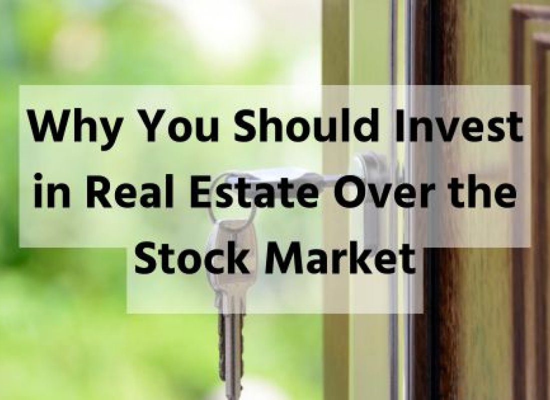 Why You Should Invest in Real Estate Over the Stock Market